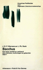 Bacchus. Zijn leven verteld en verklaard door dichters, mythografen en geleerden. Deel 1, L.Ph. Rank, J.D.P. Warners