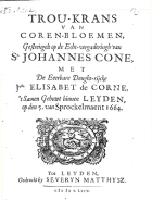 Trou-krans van coren-bloemen, gestrengelt op de echt-vergaderingh van sr. Johannes Cone, met de eerbare deught-rijcke juffr. Elisabet de Corne, Anoniem Trou-krans van coren-bloemen, gestrengelt op de echt-vergaderingh van sr. Johannes Cone[...]