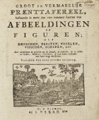 Groot en vermakelijk prenttafereel, bestaande in meer dan vier honderd soorten van afbeeldingen en figuren, als menschen, beesten, vogelen, visschen, schepen enz., Anoniem Groot en vermakelijk prenttafereel