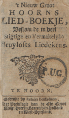 't Nieuw groot Hoorns lied-boekje, bestaande in veel stigtige en vermakelyke bruylofts liedekens, Anoniem Nieuw groot Hoorns lied-boekje, bestaande in veel stigtige en vermakelyke bruylofts liedekens, 't