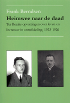 Heimwee naar de daad. Ter Braaks opvattingen over leven en literatuur in ontwikkeling, 1923-1926, Frank Berndsen