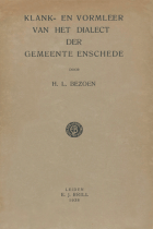 Klank- en vormleer van het dialect der gemeente Enschede, H.L. Bezoen