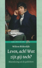 Leven, ach! Wat zijt gij toch?, Willem Bilderdijk