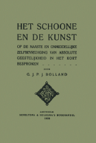 Het schoone en de kunst. Of de naaste en onmiddelijke zelfbevrediging van absolute geestelijkheid in het kort besproken, G.J.P.J. Bolland