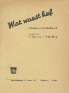 Wat waest hef. Schetsen in Drents dialect, J. Naarding