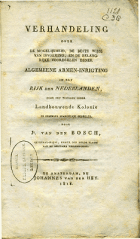 Verhandeling over de mogelijkheid, de beste wijze van invoering, en de belangrijke voordeelen eender algemeene armen-inrigting in het Rijk der Nederlanden, door het vestigen eener Landbouwende Kolonie in deszelfs Noordelijk gedeelte, Johannes van den Bosch