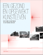 Een gezond en opgewekt kunstleven. Een studie in kunstbeleid te Rotterdam (1946-2011), Gepke Bouma