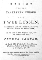 Berigt van den zaaklyken inhoud van twee lessen, gegeeven aan de leden van de Teken-Akademie te Amsterdam, Petrus Camper