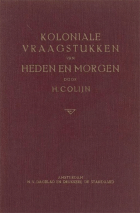 Koloniale vraagstukken van heden en morgen, H. Colijn