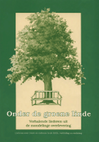 Onder de groene linde. Verhalende liederen uit de mondelinge overlevering. Deel 3. Liederen over trouw en ontrouw in de liefde, verleiding en verlating, A.J. Dekker, Marie van Dijk