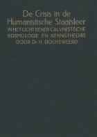 De crisis der humanistische staatsleer in het licht eener calvinistische kosmologie en kennistheorie, H. Dooyeweerd