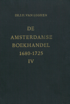 De Amsterdamse boekhandel 1680-1725. Deel 4. Gegevens over de vervaardigers, hun internationale relaties en de uitgaven N-W, papierhandel, drukkerijen en boekverkopers in het algemeen, Isabella Henriëtte van Eeghen