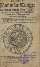 Lingua, dat is de tonge: leerende hoe de mensche zijn tonghe bedwinghen sal, twelck een cleyn lidt is, maer het can veel quaets ende goets doen, Desiderius Erasmus