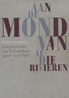 Aan de mond van al die rivieren. Een geschiedenis van de Nederlandse poëzie sinds 1945, R.L.K. Fokkema