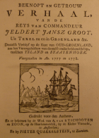 Beknopt en getrouw verhaal, van de reys van commandeur Jeldert Jansz Groot, uit Texel na en in Groenland &c. Deszelfs verblyf op de kust van Oud-Groenland, naa het verongelukken van deszelfs onderhebbend schip, tussen Ysland en Staatenhoek, Jeldert Jansz. Groot