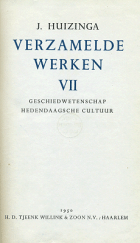 Verzamelde werken. Deel 7. Geschiedwetenschap. Hedendaagsche cultuur, Johan Huizinga