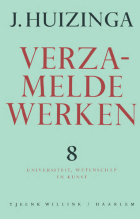 Verzamelde werken. Deel 8. Universiteit, wetenschap en kunst, Johan Huizinga