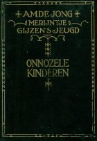 Merijntje Gijzen's jeugd. Deel 3. Onnozele kinderen, A.M. de Jong