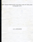 Het groot privilegie van Holland en Zeeland (14 maart 1477), A.G. Jongkees