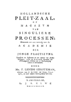 Hollandsche pleit-zaal, of magazyn van singuliere processen; dienende tot een vervolg van de academie der jonge practizyns, Franciscus Lievens Kersteman