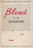 Bloed in de sneeuw. Karelisch front, februari-juni 1943, George Kettmann jr.