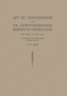 Uit de geschiedenis van de gereformeerde kerken in Nederland. 1882-1892 en 1893-1902, J.H. Kok
