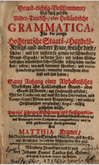 Grund-richtig-Volkommene, doch kurtz gefaßte Nider-Teutsch-, oder Holländische Grammatica, Matthias Kramer