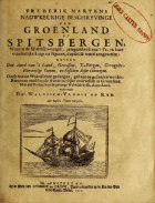 Nauwkeurige beschryvinge van Groenland of Spitsbergen, waer in de walvisch-vangst, gelegentheyd van 't ys, en haer wonderlijke kragt en figuren, duydelijk word aengewesen, Frederik Martens