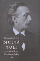 Multatuli. Leven en werk van Eduard Douwes Dekker, Dik van der Meulen