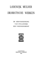 Dramatische werken. Deel 1. De kiesvereeniging van Stellendijk. Een vriendendienst, Lodewijk Mulder