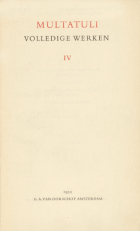 Volledige werken. Deel 4. Een en ander over Pruisen en Nederland. Causerieën. De maatschappij tot nut van den Javaan. Ideeën, derde bundel,  Multatuli