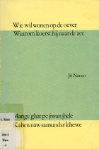 Wie wil wonen op de oever: waarom koerst hij naar de zee. Mange ghat pe jiwan jhele: kahen naw samundar khewe, Jit Narain