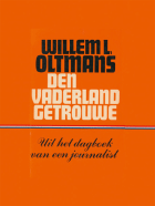 Den vaderland getrouwe. Uit het dagboek van een journalist, Willem Oltmans