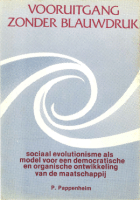 Vooruitgang zonder blauwdruk. Sociaal evolutionisme als model voor een democratische en  organische ontwikkeling van de maatschappij, Peter Pappenheim