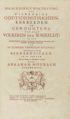 Naaukeurige beschryving der uitwendige godtsdienst-plichten, kerk-zeden en gewoontens van alle volkeren der waereldt. Deel 1, Bernard Picart