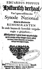 Historisch verhaal, van 't gene tusschen den Synode Nationaal ende de geciteerde Remonstranten in ende buyten de synodale vergaderinghe is ghepasseert, Eduard Poppius