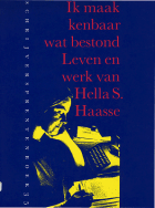 Ik maak kenbaar wat bestond. Leven en werk van Hella S. Haasse, Mariëtte Haarsma, Greetje Heemskerk, Murk Salverda