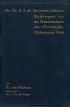 Bijdragen tot de geschiedenis der Christelijk-historische unie. Deel 1, Alexander Frederik de Savornin Lohman