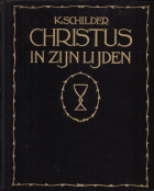 Christus in zijn lijden. Deel 2: Christus in den doorgang van zijn lijden, K. Schilder