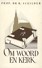 Om woord en kerk. Preeken, lezingen, studiën en kerkbode-artikelen. Deel 4, K. Schilder