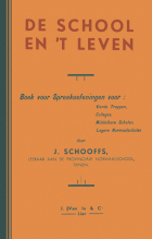 De school en 't leven. Boek voor spreekoefeningen voor: vierde trappen, colleges, middelbare scholen, lagere normaalscholen., J. Schooffs