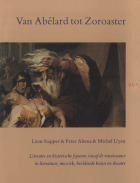 Van Abélard tot Zoroaster. Literaire en historische figuren vanaf de renaissance in literatuur, muziek, beeldende kunst en theater, Peter Altena, Léon Stapper, Michel Uyen