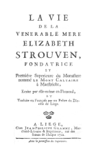 La vie de la vénérable mère Elizabeth Strouven, fondatrice et première supérieure du monastère nommé le Mont Calvaire à Maestricht, Elisabeth Strouven