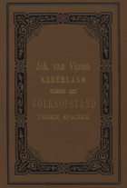 Nederland tijdens den volksopstand tegen Spanje. Deel 1: 1564-1573, J. van Vloten