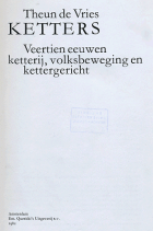 Ketters. Veertien eeuwen kettergeloof, volksbeweging en kettergericht, Theun de Vries