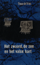 Het zwaard, de zee en het valse hart, Theun de Vries