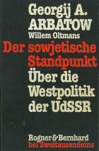 Der sowjetische Standpunkt. Über die Westpolitik der UdSSR, Georgi Arbatov, Willem Oltmans
