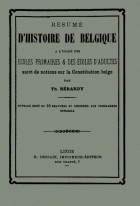 Resume d'histoire de Belgique a l'usage des écoles primaires & des écoles d'adultes suivi de notions sur la Constitution belge, Th. Bérady
