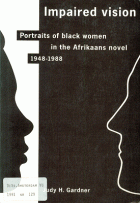 Impaired vision. Portraits of black women in the Afrikaans novel 1948-1988, Judy H. Gardner