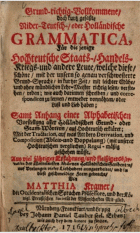 Grund-richtig-Volkommene, doch kurtz gefaßte Nider-Teutsch-, oder Holländische Grammatica, Matthias Kramer